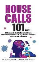 House Calls 101: The Complete Clinician's Guide To In-Home Health Care, Telemedicine Services, and Long-Distance Treatment For a Post-Pandemic World