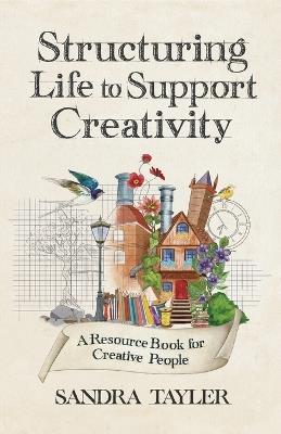 Structuring Life to Support Creativity - Sandra Tayler - cover