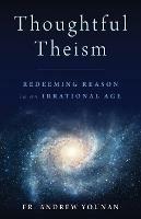 Thoughtful Theism: Redeeming Reason in an Irrational Age - Andrew Younan - cover