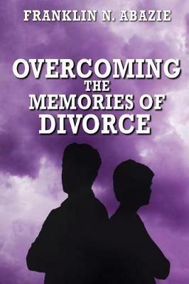 Overcoming the Memories of Divorce: Deliverance - Franklin N Abazie - cover