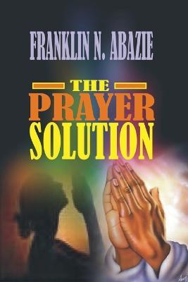 Prayer Solution: Prayers - Franklin N Abazie - cover