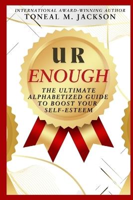 U R Enough: The Ultimate Alphabetized Guide to Boost Your Self-Esteem - cover