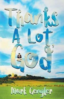 Thanks a Lot, God! - Mark Gengler - cover