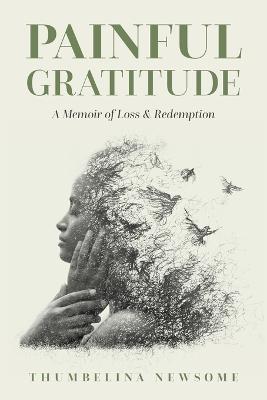 Painful Gratitude: A Memoir of Loss & Redemption - Thumbelina Newsome - cover