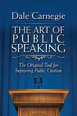 The Art of Public Speaking: The Original Tool for Improving Public Oration - Dale Carnegie - cover