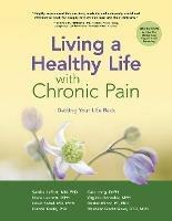 Living a Healthy Life with Chronic Pain - Sandra LeFort,Kate Lorig,Diana Laurent, M.P.H. - cover