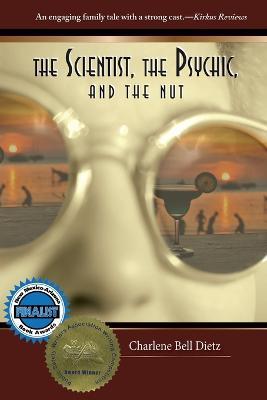 The Scientist, the Psychic, and the Nut - Charlene Bell Dietz - cover