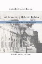 Jose Revueltas y Roberto Bolano: Formas genericas de la experiencia