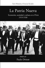 La Patria Nueva: Economia, sociedad y cultura en el Peru, 1919-1930