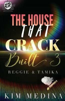 The House That Crack Built 3: Reggie & Tamika (The Cartel Publications Presents) - Kim Medina - cover