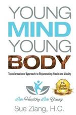 Young Mind Young Body: Transformational Approach to Rejuvenating Youth and Vitality