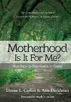 Motherhood - Is It for Me?: Your Step-by-Step Guide to Clarity - Denise L Carlini,Ann Davidman - cover
