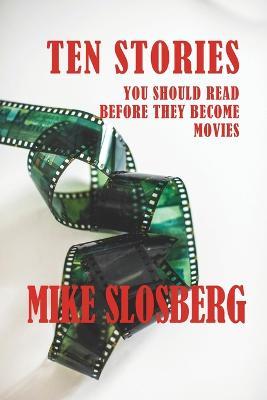Ten Stories You Should Read Before They Become Movies - Mike Slosberg - cover