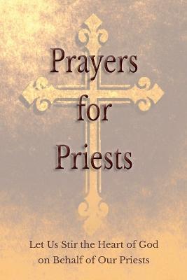 Prayers for Priests: Let Us Stir the Heart of God on Behalf of Our Priests - Saints and Prelates Various - cover