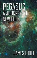 Pegasus: A Journey To New Eden - James Hill - cover