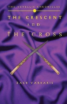 The Vevellis Chronicles: The Crescent And The Cross - Zack Varkaris - cover