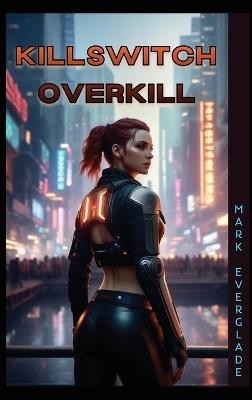 Killswitch Overkill - Mark Everglade - cover