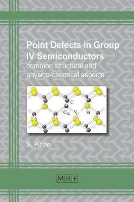 Point defects in group IV semiconductors: common structural and physico-chemical aspects - Sergio Pizzini - cover