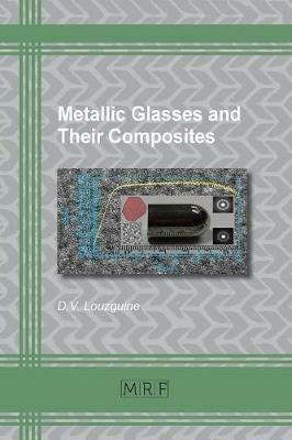 Metallic Glasses and Their Composites - D V Louzguine - cover