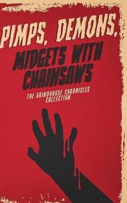 Pimps, Demons, Midgets With Chainsaws: The Grindhouse Chronicles Collection - Derek Slaton - cover