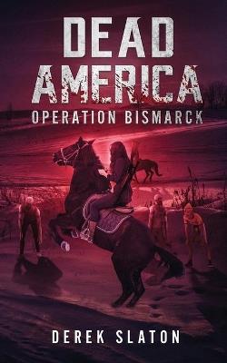 Dead America: Operation Bismarck - Derek Slaton - cover