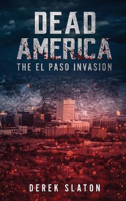 Dead America: The El Paso Invasion - Derek Slaton - cover