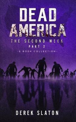 Dead America - The Second Week Part Two - 6 Book Collection - Derek Slaton - cover