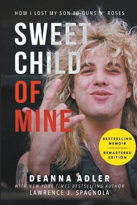 Sweet Child of Mine: How I Lost My Son to Guns N' Roses - Deanna Adler,Lawrence J Spagnola - cover