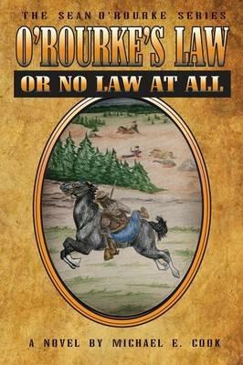 O'Rourke's Law or No Law at All (the Sean O'Rourke Series Book 4) - Michael E Cook - cover