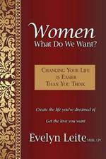 Women: What Do We Want? Changing Your Life Is Easier Than You Think