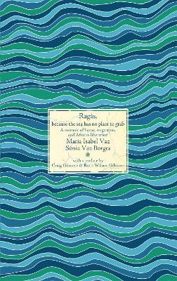 Rags: A memoir of home, migration, and African decolonization - Maria Isabel Vaz,Snia Vaz Borges - cover