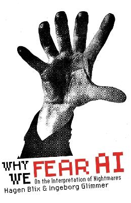 Why We Fear AI: On the Interpretation of Nightmares - Hagen Blix,Ingeborg Glimmer - cover