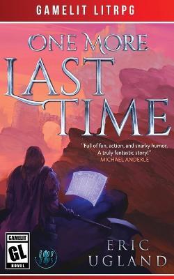 One More Last Time: A LitRPG/Gamelit Adventure - Eric Ugland - cover