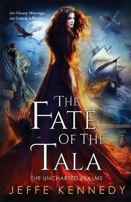 The Fate of the Tala: The Uncharted Realms Book 5 - Jeffe Kennedy - cover
