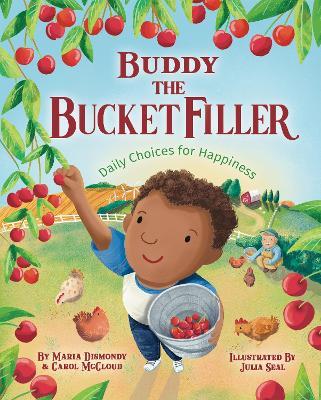Buddy The Bucket Filler: Daily Choices for Happiness - Maria Dismondy,Carol McCloud - cover