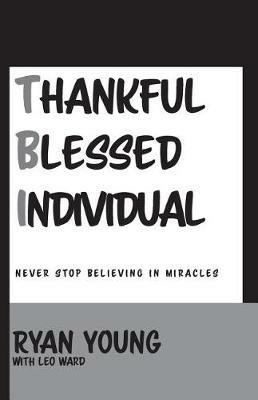 Thankful, Blessed Individual: Never Stop Believing in Miracles - Ryan Young - cover