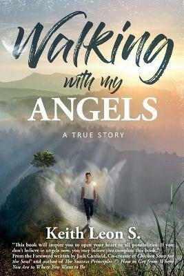 Walking With My Angels: A True Story - Keith Leon S - cover