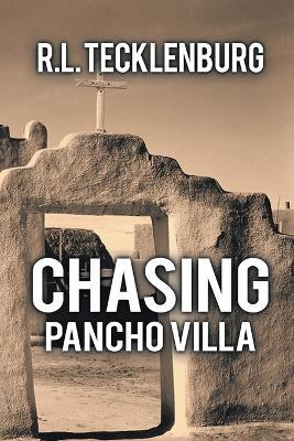 Chasing Pancho Villa - R L Tecklenburg - cover