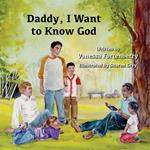 Daddy, I Want to Know God