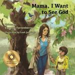 Mama, I Want to See God