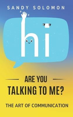Are You Talking to Me?: The Art of Communication - Sandy Solomon - cover