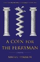 A Coin for the Ferryman: A Novel - Megan Edwards - cover