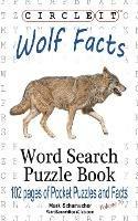 Circle It, Wolf Facts, Word Search, Puzzle Book - Lowry Global Media LLC,Mark Schumacher - cover
