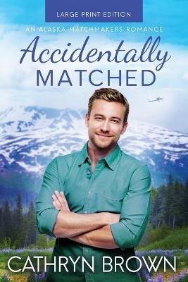 Accidentally Matched: Large Print - Cathryn Brown - cover