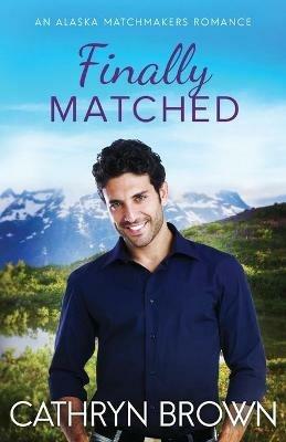 Finally Matched: A clean second chance romance - Cathryn Brown - cover