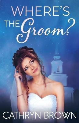Where's the Groom? - Cathryn Brown - cover