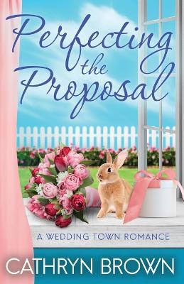 Perfecting the Proposal - Cathryn Brown - cover