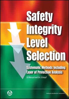 Safety Integrity Level Selection: Systematic Methods Including Layer of Protection Analysis - Edward M. Marszal,Eric W. Scharpf - cover