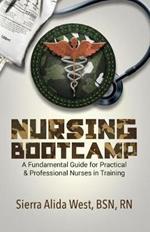 Nursing Bootcamp: A Fundamental Guide for Practical & Professional Nurses in Training