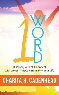 1 Word: Discover, Reflect & Connect with Words That Can Transform Your Life - Charita H Cadenhead - cover